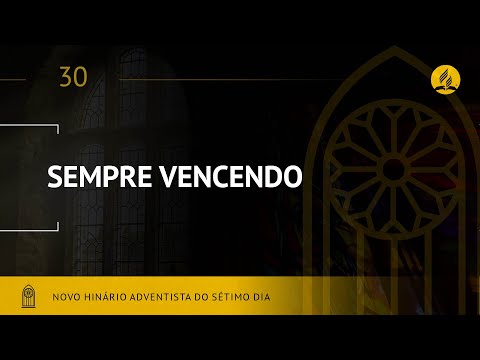 Novo Hinário Adventista • Hino 30 • Sempre Vencendo • (Lyrics)