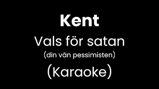 Kent - Vals för satan (din vän pessimisten) - Karaoke