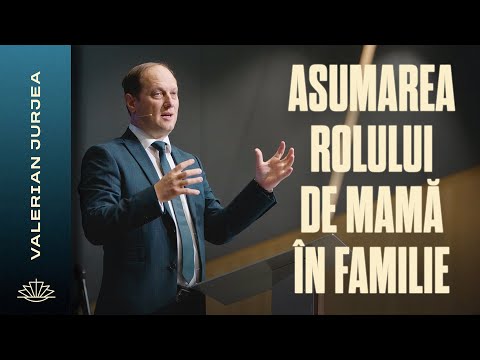 VALERIAN JURJEA // Asumarea rolului de mamă în familie