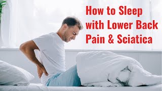 Tips on How to Sleep with Lower Back Pain and Sciatica.
