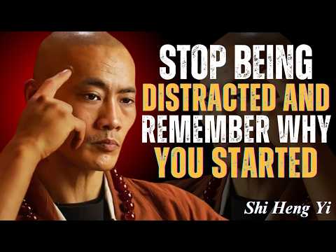 STOP BEING DISTRACTED AND REMEMBER WHY YOU STARTED | Shi Heng Yi Motivational Speech