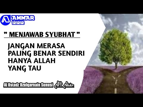 MENJAWAB SYUBHAT " Jangan Merasa Paling Benar Sendiri,Hanya Allah Yang Tau Al Ustadz Dzulqarnain