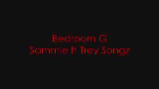 Bedroom G -Sammie ft Trey Songz  HOT NEW