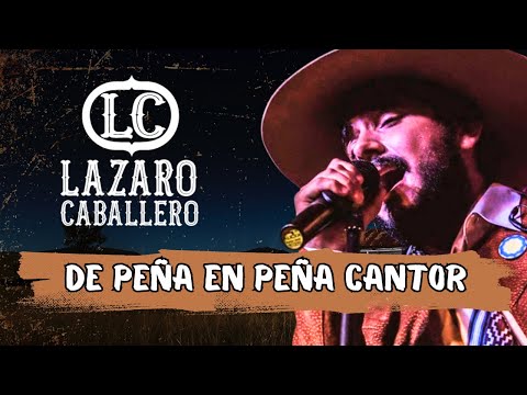 LAZARO CABALLERO  - DE PEÑA EN PEÑA CANTOR (VIVO)
