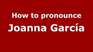 How to pronounce Joanna García