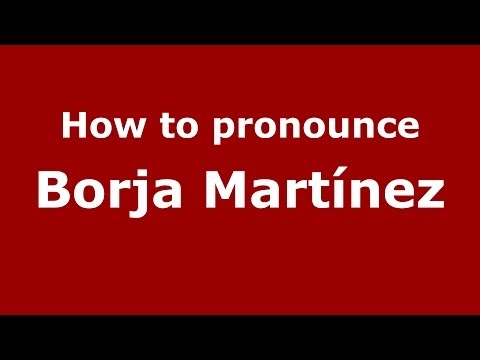 How to pronounce Borja Martínez (Spanish/Spain) - PronounceNames.com