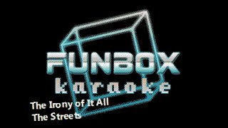 The Streets - The Irony of It All (Funbox Karaoke)
