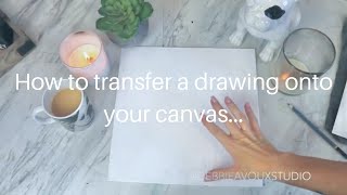 HOW TO TRANSFFER A DRAWING ONTO CANVAS