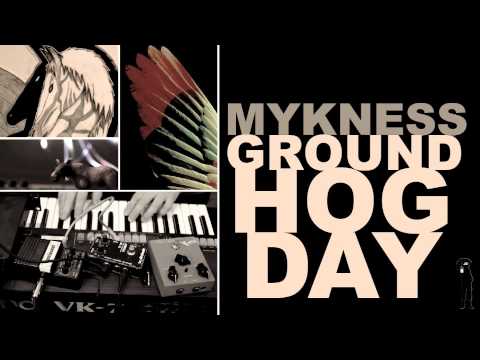 Mykness / Ground Hog Day