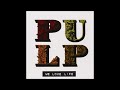 Pulp - Weeds
