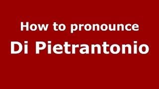 How to pronounce Di Pietrantonio