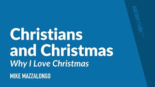 Christians and Christmas: Why I Love Christmas