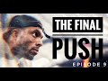 BIGGER & BETTER EPISODE 9 | The Final Push