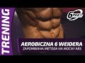 6PAK tv ÓCZY #20 Aerobiczna 6 Weidera -