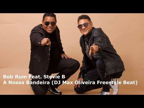 Bob Rum Feat  Stevie B  -  A Nossa Bandeira (DJ Max Oliveira Freestyle Beat)