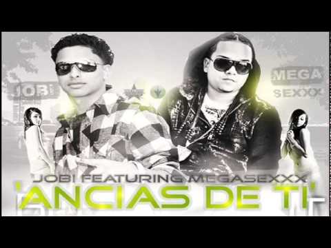 Jobi Ft.Mega Sexxx - Ancias De Ti (Original)