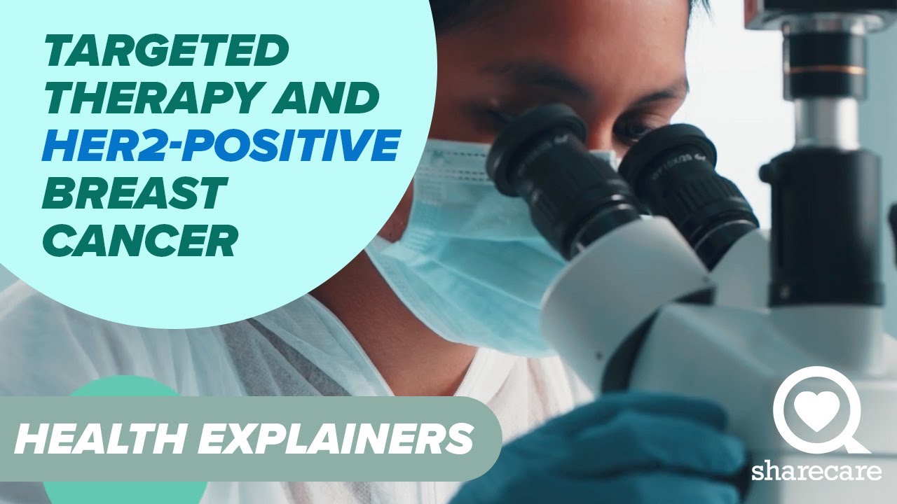 Targeted Therapy And HER2-Positive Breast Cancer | Health Explainers | Sharecare