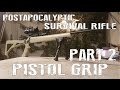 Post Apocalyptic Survival Rifle Part 2 How To Make A Custom Pistol Grip