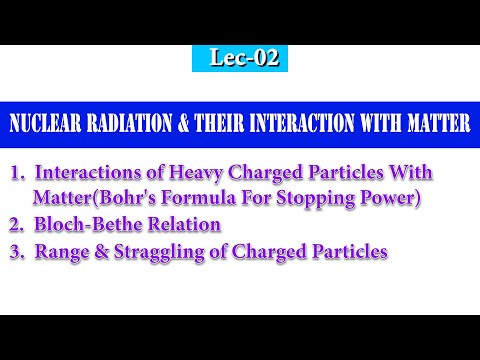 Lec-2,Bohr’s Formula For Stopping Power,Bloch-Bethe Relation,Range & Straggling of Charged Particles