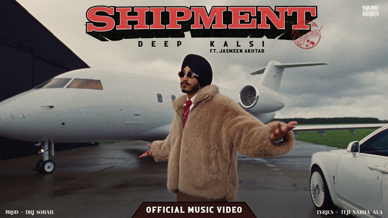 Shipment Lyrics | Deep Kalsi, Jasmeen Akhtar