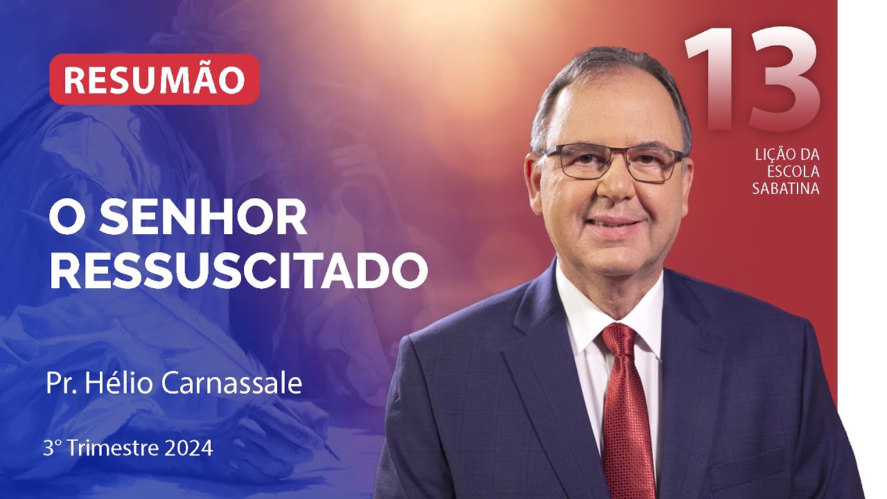 RESUMÃO da Lição 13 | O SENHOR RESSUSCITADO | Escola Sabatina com Pr. Hélio Carnassale