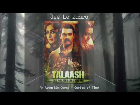 Talaash - Jee Le Zaraa | Acoustic Cover | Cycles of Time
