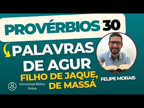 Provérbios 30 - Palavras de Agur, filho de Jaque, de Massá