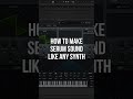 How To Make Serum Sound Like Any Synth Shorts