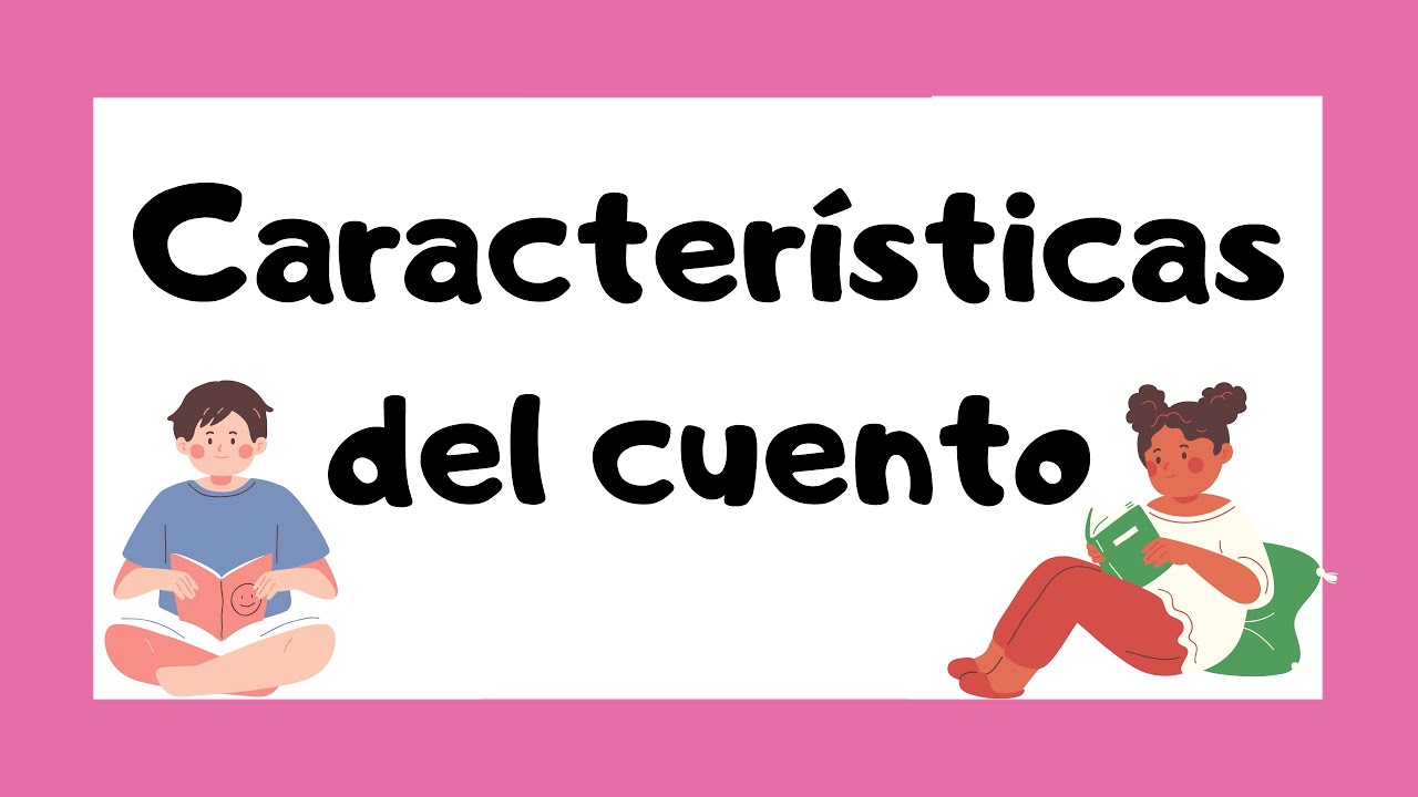 Características del CUENTO 🤓 | Estructura y personajes 🧞‍♂️🧝🏻‍♀️