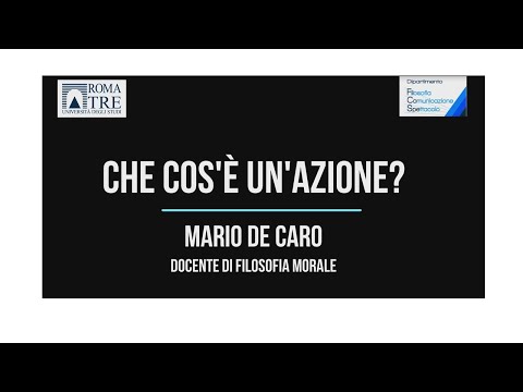 Orientamento 2020 – “Che cos’è un’azione?” – Lezione del Prof. De Caro, Filosofia Morale, Roma Tre