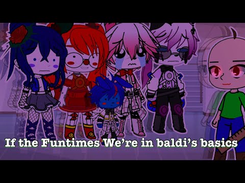 ~If the Funtimes were in baldi’s basics~my Au~ original concept~ GC