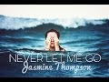 Never Let Me Go - Jasmine Thompson Cover ...