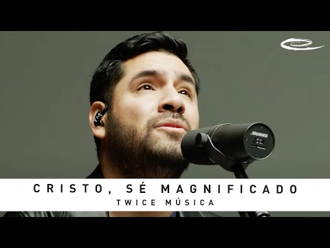 TWICE MÚSICA - Cristo, Sé Magnificado: Song Session