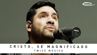 TWICE MÚSICA - Cristo, Sé Magnificado: Song Session