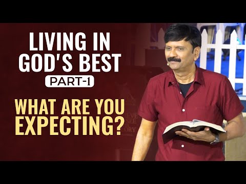 LIVING IN GOD'S BEST, PART-1 WHAT ARE YOU EXPECTING?