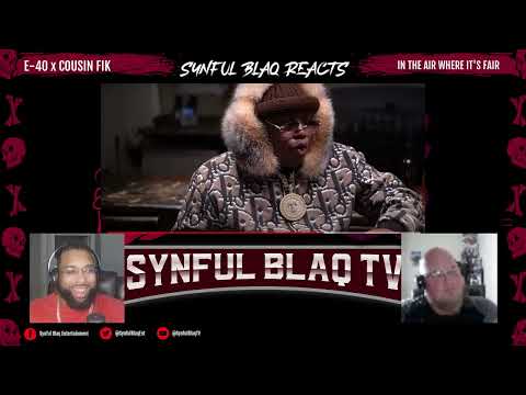 40 Fonzarelli on his game talk! Synful Blaq Reacts - E-40 x Cousin Fik - In the air where it's fair