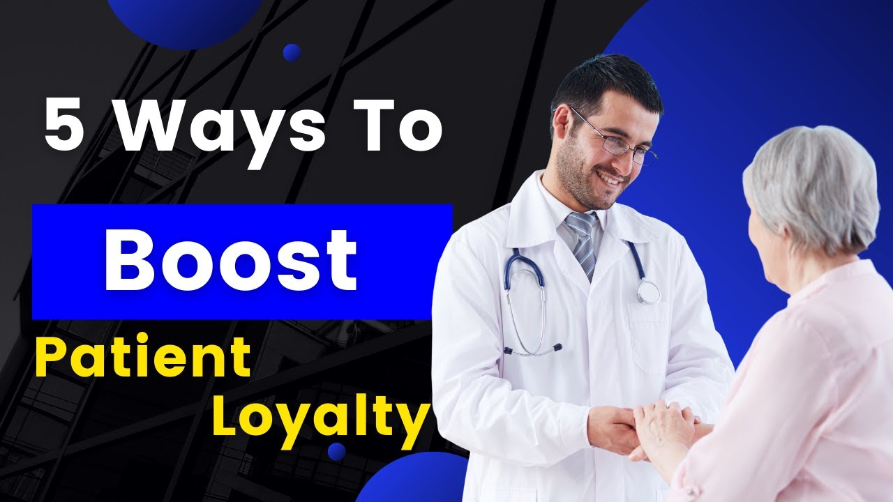 5 Ways to Boost Patient Loyalty | Healthcare Marketing Strategies