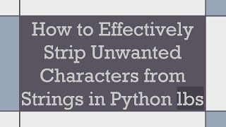 Download the video "How to Effectively Strip Unwanted Characters from Strings in Python lbs"