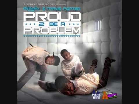 Travis Porter - Put it in yo mouth & Swallow the bottle (Proud 2 Be A Problem)