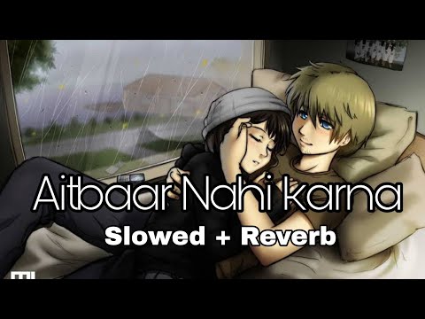 Qayamat : Aitbaar Nahi Karna { Slowed + Reverb } Bollywood Slowed And Reverb Songs Lofi