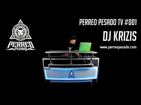 Perreo Pesado TV #001 - DJ KRIZIS