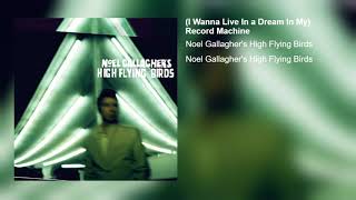 &quot;(I Wanna Live In a Dream In My) Record Machine&quot; (Audio) - Noel Gallagher&#39;s High Flying Birds