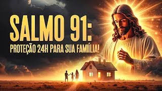 🔴 ORAÇÃO PODEROSA DO SALMO 91 PARA GUARDAR SUA FAMÍLIA DIA E NOITE