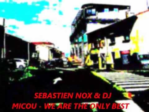 WE ARE THE ONLY BEST ( SEBASTIEN NOX & DJ MICOU ) ORIGINAL MIX