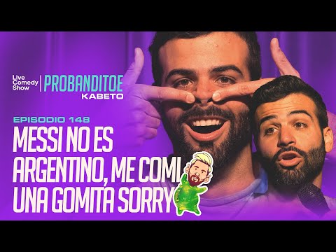 Probanditoe - Messi isn't Argentine, I ate a jelly bean, sorry.