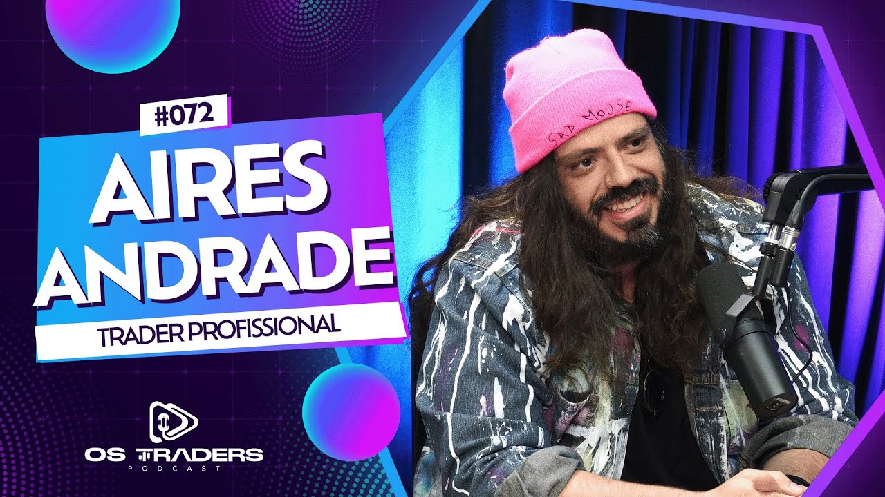 AIRES ANDRADE | OS TRADERS PODCAST #72