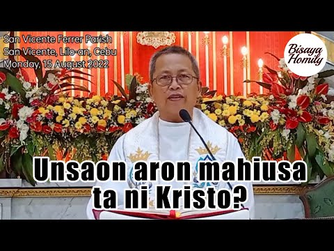 August 15, 2022 - Unsaon aron mahiusa ta ni Kristo? Fr Ciano Ubod Homily - Saint Luke 1:39-56