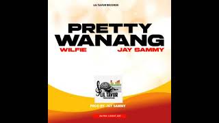 PRETTY WANANG _WILFIE FT JAY SAMMY_ PROD BY JAY SAMMY @LIL TAVUR RECORDS (2025 ).