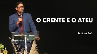 Pr. José Luiz - O Crente e o Ateu