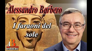 Alessandro Barbero - I faraoni del sole